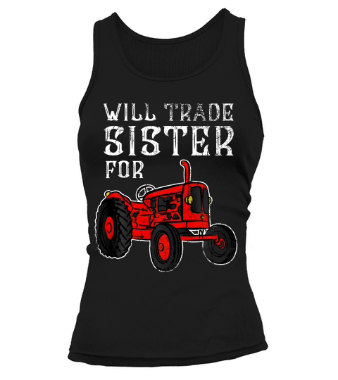 Will Trade Sister For Tractor T-shirt Funny Kids Farmer Boy Tank top Woman