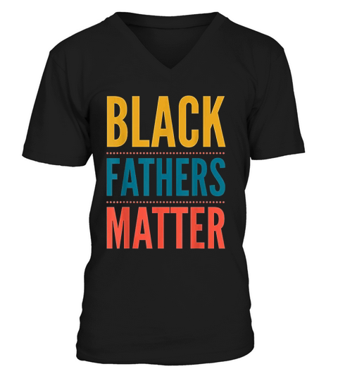 Black Fathers Matter Support Black Dads Black Owned Business V-Neck T-shirt