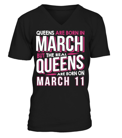 Real Queens Are Born On March 11 March 11th Birthday V-Neck T-shirt