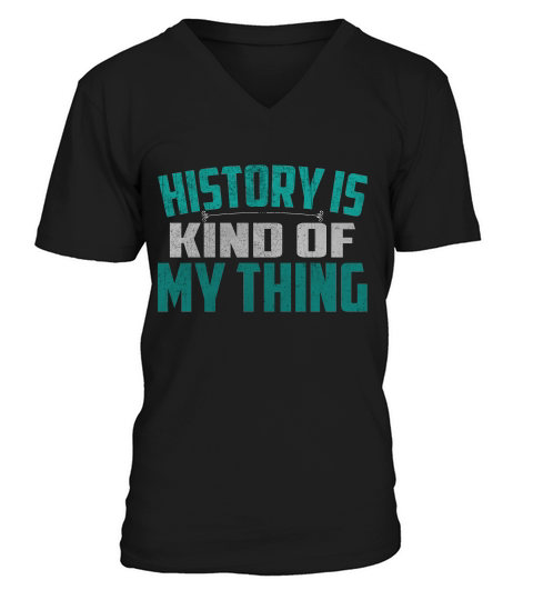Shirt For History Buff History Is Kind Of My Thing T-shirt V-Neck T-shirt