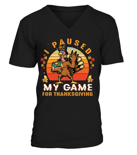 Thanksgiving   i paused my game for thanksgiving V-Neck T-shirt
