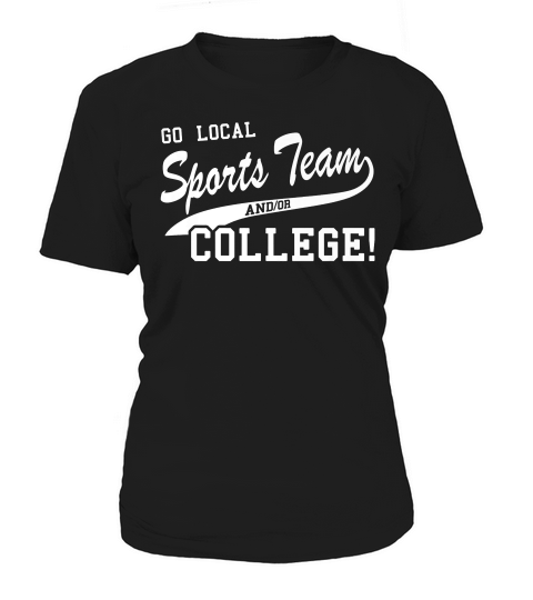 Go Local Sports Team And Or College! Funny Sports T-shirt Women's T-Shirt
