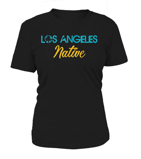 Los Angeles Native La California Born Women's T-Shirt
