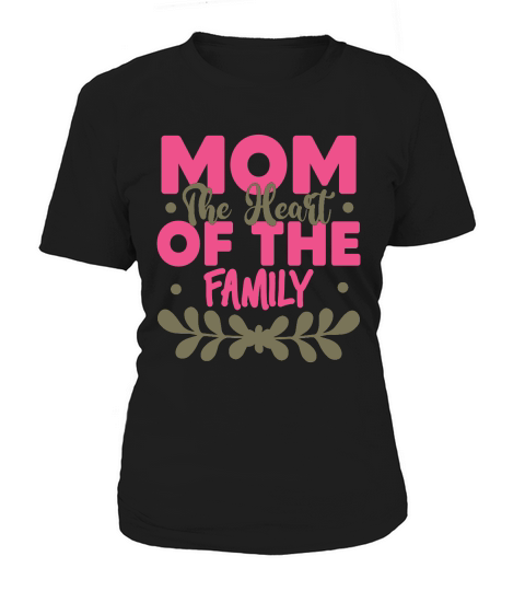 Mothers Day   Mom The Heart Of The Family Women's T-Shirt