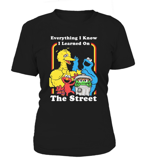 Sesame Street Everything I Know I Learned On The Streets Women's T-Shirt