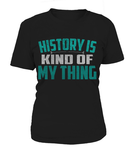 Shirt For History Buff History Is Kind Of My Thing T-shirt Women's T-Shirt