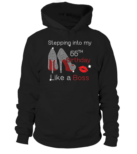 Stepping Into My 55th Birthday Like A Boss T-shirt Hoodie Unisex