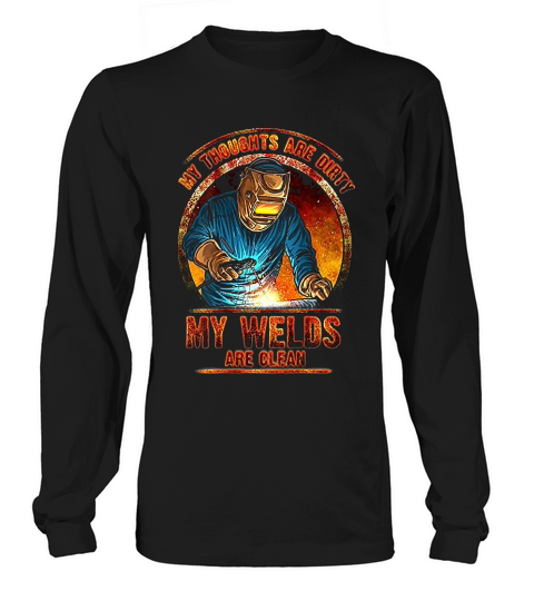Dirty Thoughts Clean Welds Welders Welding Long sleeved Unisex