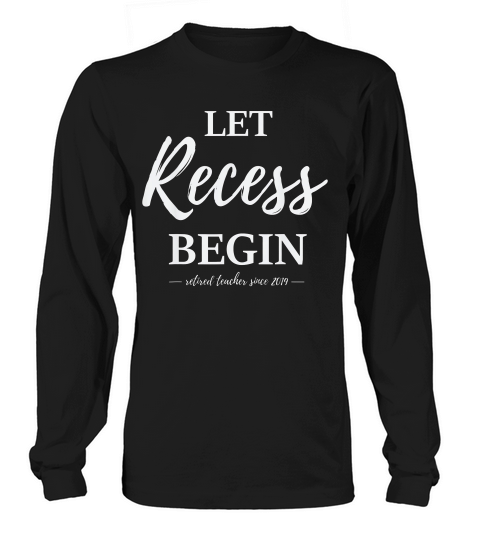 Let Recess Begin Retirement Tshirt - Retired Teacher Gift Long sleeved Unisex
