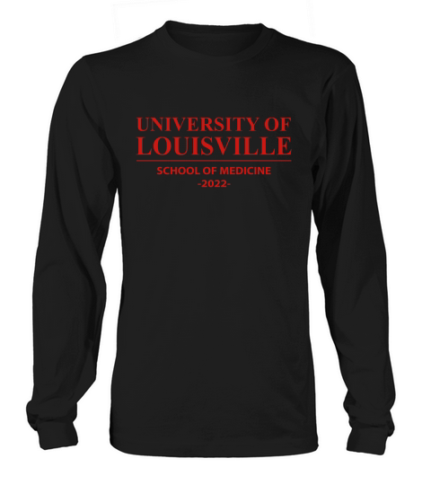 UNIVERSITY OF LOUISVILLE SCHOOL OF MEDICINE CLASS OF 2022 Long sleeved Unisex