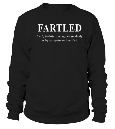 Fartled Funny Fart Joke Rude Offensive Sarcastic Saying For Guys Sweatshirt Unisex