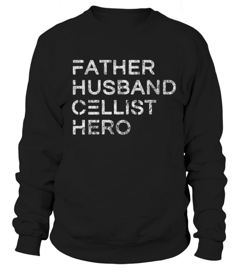 Father Husband Cellist Hero - Inspirational Father T-shirt Sweatshirt Unisex