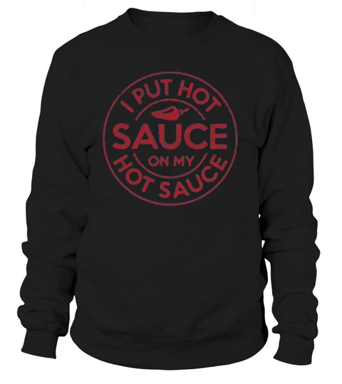 I Put Hot Sauce On My Hot Sauce Sweatshirt Unisex