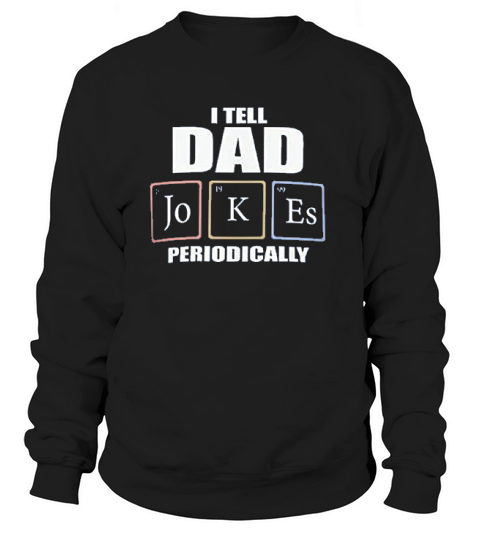 I Tell Dad Jokes Periodically Sweatshirt Unisex
