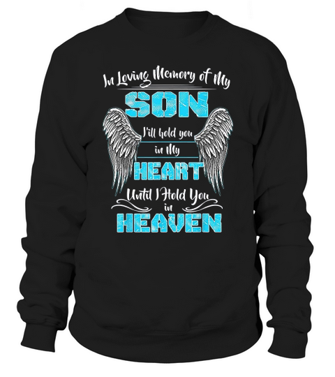 In Loving Memory Of My Son Ill Hold You In My Heart Sweatshirt Unisex