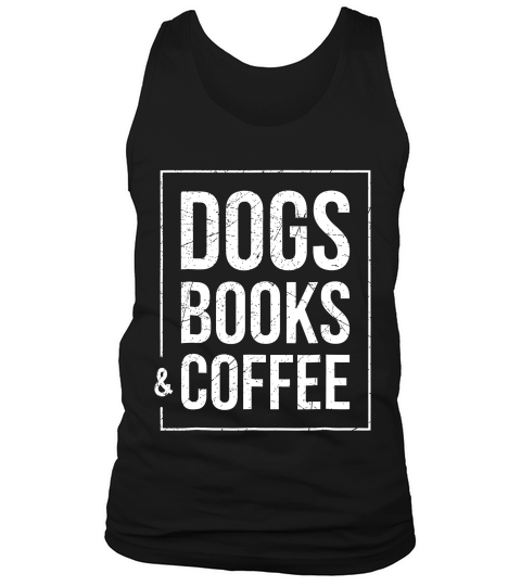 Dogs Books And Coffee T-shir Tank Top Unisex
