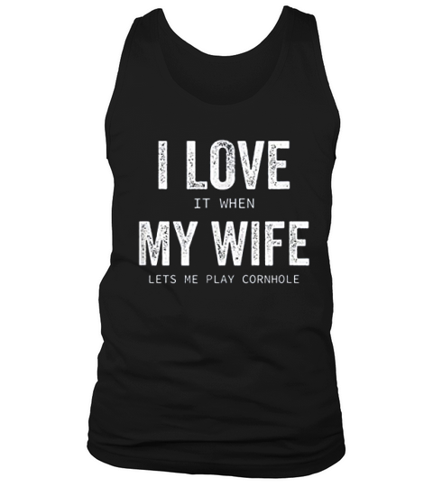 I Love It When My Wife Lets Me Play Cornhole Husband Gift Tank Top Unisex