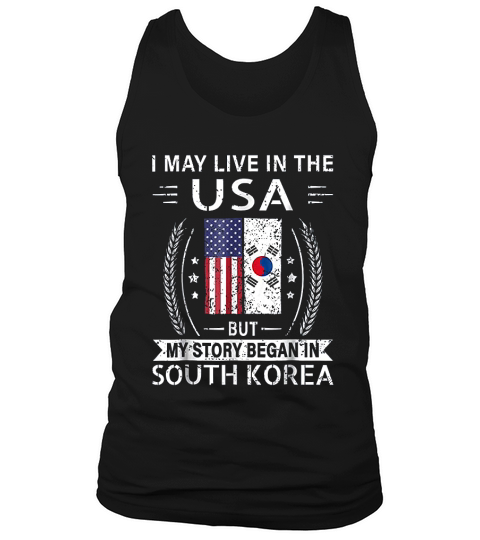 I May Live In The Usa My Story Began In South Korea Tank Top Unisex