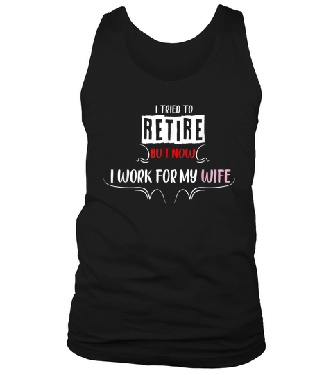 I Tried To Retire But Now I Work For My Wife Trendy Tank Top Unisex