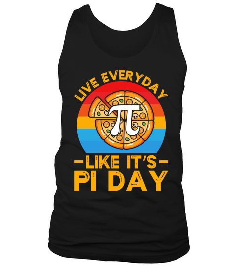 Live Everyday Like Its Pi Day Tank Top Unisex