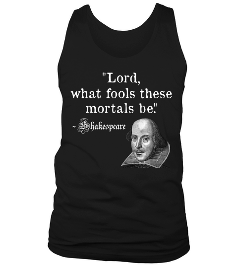 Lord What Fools These Mortals Be Shakespeare Quote T-shirt Tank Top Unisex