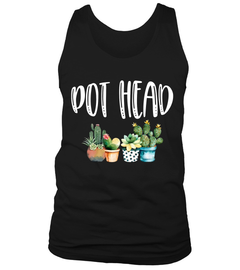 Pot Head Gardening Succulent Plant Shirt For Gardeners Tank Top Unisex
