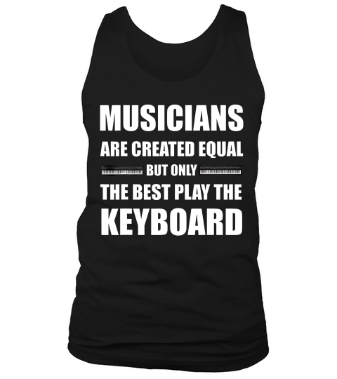 The Best Musicians Play The Keyboard Musician T-shirt Tank Top Unisex
