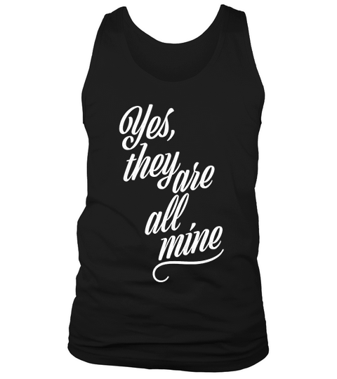 They Are All Mine Funny Parenting Mothers Day Tank Top Unisex