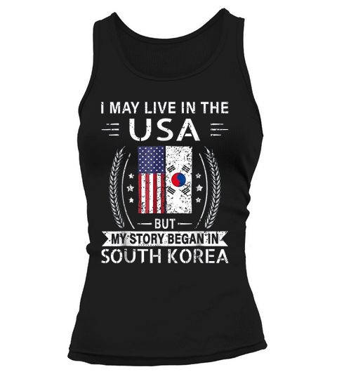 I May Live In The Usa My Story Began In South Korea Tank top Woman