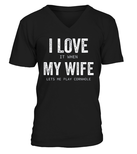 I Love It When My Wife Lets Me Play Cornhole Husband Gift V-Neck T-shirt