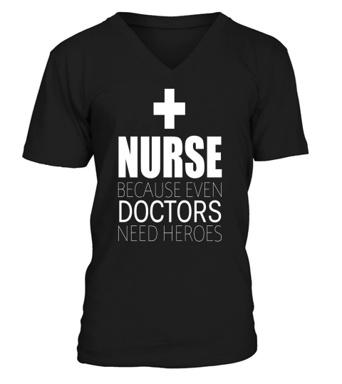 Nurses because Doctors need superheroes Womens T-Shirt V-Neck T-shirt
