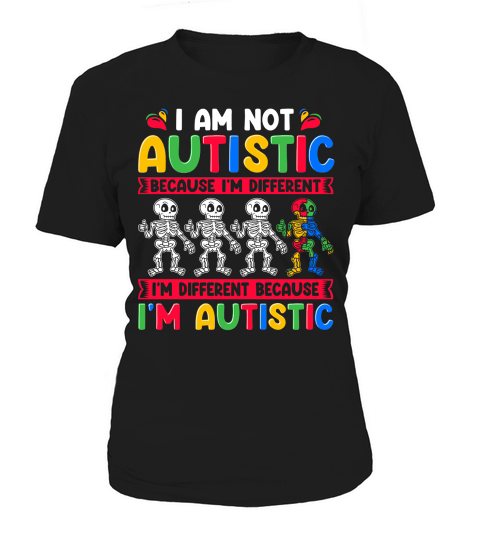 Autism Awareness   I am not autistic because im different Women's T-Shirt