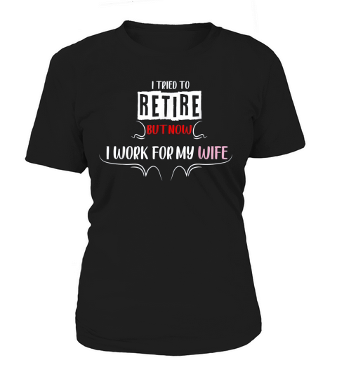 I Tried To Retire But Now I Work For My Wife Trendy Women's T-Shirt
