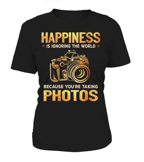 Photography Happiness Is Ignoring The World Women's T-Shirt