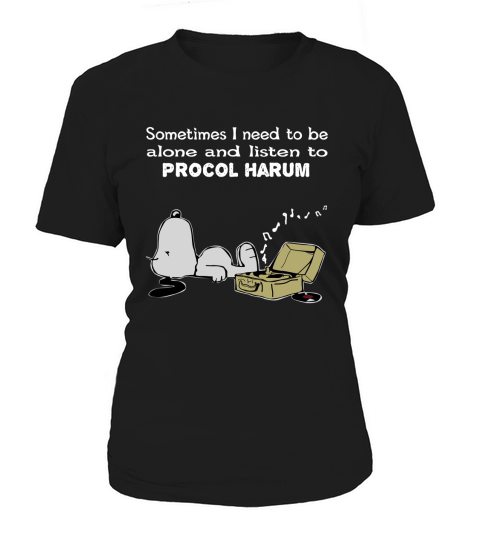 Sometimes I need to be alone and listen to  Procol Harum Women's T-Shirt