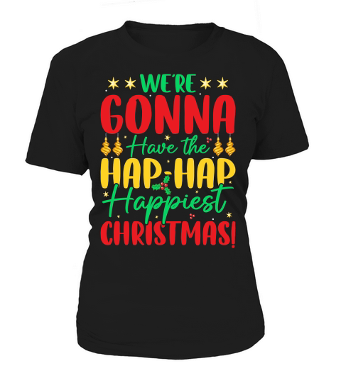 were gonna have the hap hap happiest christmas! Women's T-Shirt