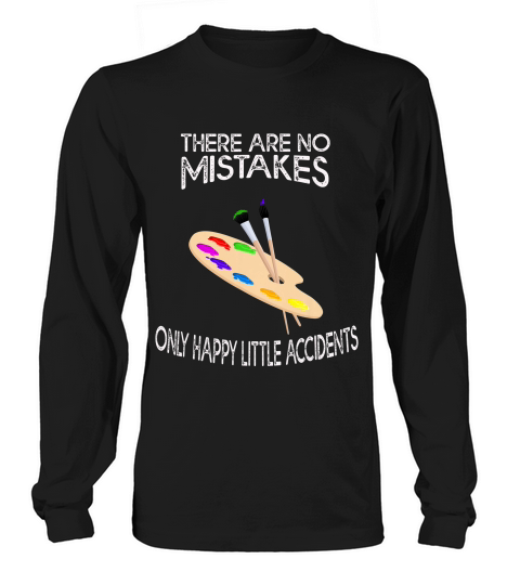 There Are No Mistakes Only Happy Little Accidents T-shirt Long sleeved Unisex