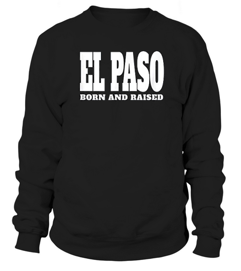 El Paso Texas Born And Raised Vintage Style Sweatshirt Unisex