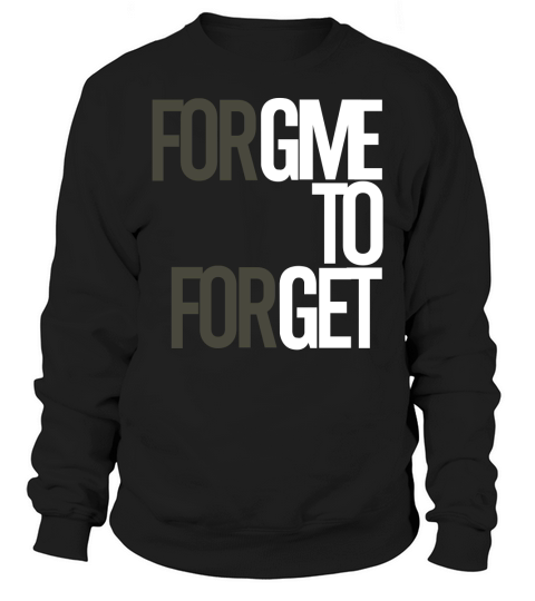 Forgive to Forget Sweatshirt Unisex