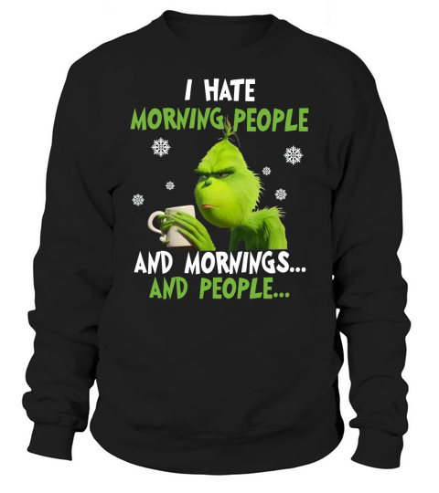 Grinch I hate morning people and mornings and people - Coffee Mug (colored) Sweatshirt Unisex