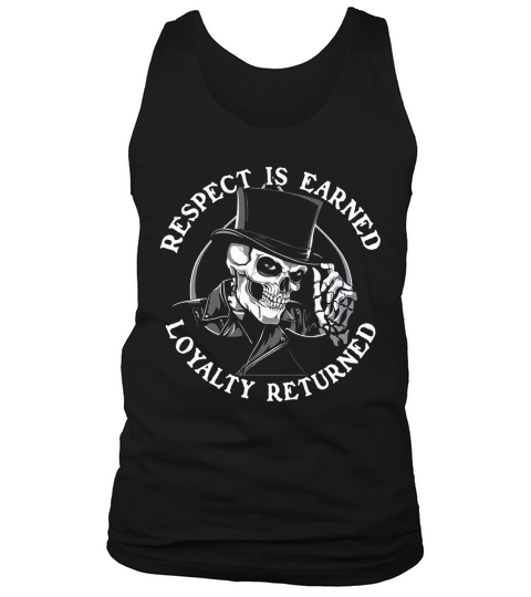 Respect Is Earned Loyalty Returned Skull Shirt Tank Top Unisex