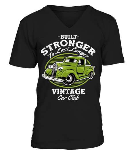Built Stronger to last Longer Vintage Car Club Classic Car V-Neck T-shirt