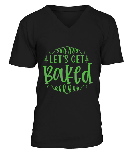 Lets Get Baked Christmas Gift V-Neck T-shirt