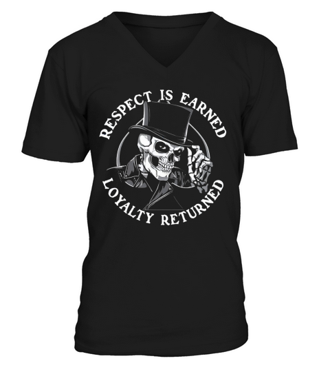 Respect Is Earned Loyalty Returned Skull Shirt V-Neck T-shirt