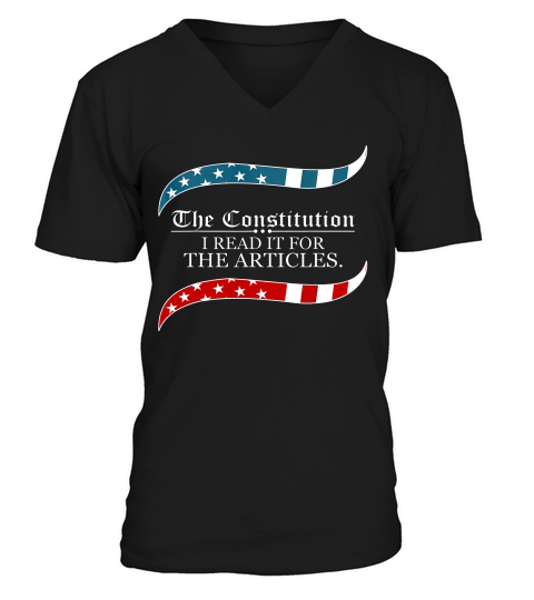 The Constitution  I Read It For The Articles T-shirt V-Neck T-shirt