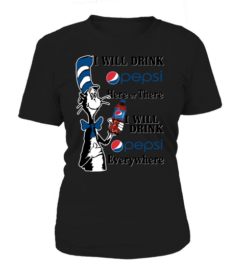 I will  drink pepsi  EveryWhere Women's T-Shirt