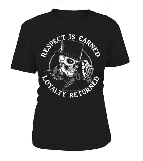 Respect Is Earned Loyalty Returned Skull Shirt Women's T-Shirt