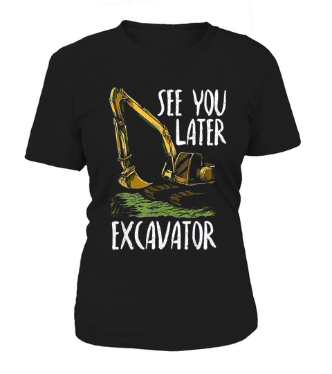 See You Later Excavator Women's T-Shirt
