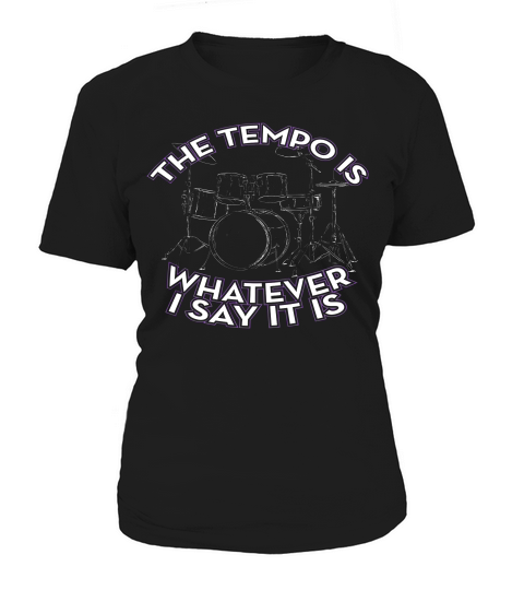 The Tempo Is Whatever I Say It Is For Drummers T-shirt Women's T-Shirt