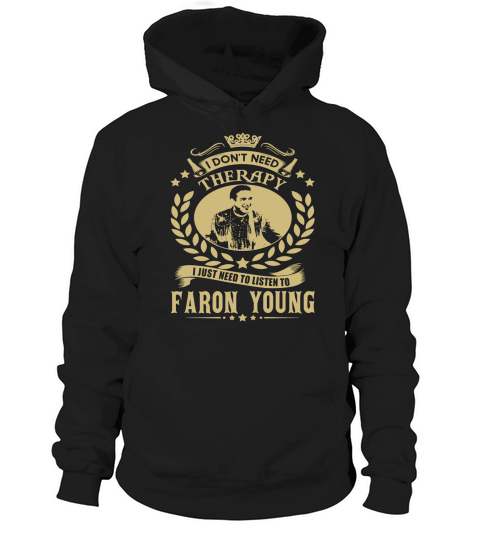 I Dont Need Therapy I Just Need To Listen To Faron Young TShirt Hoodie Unisex